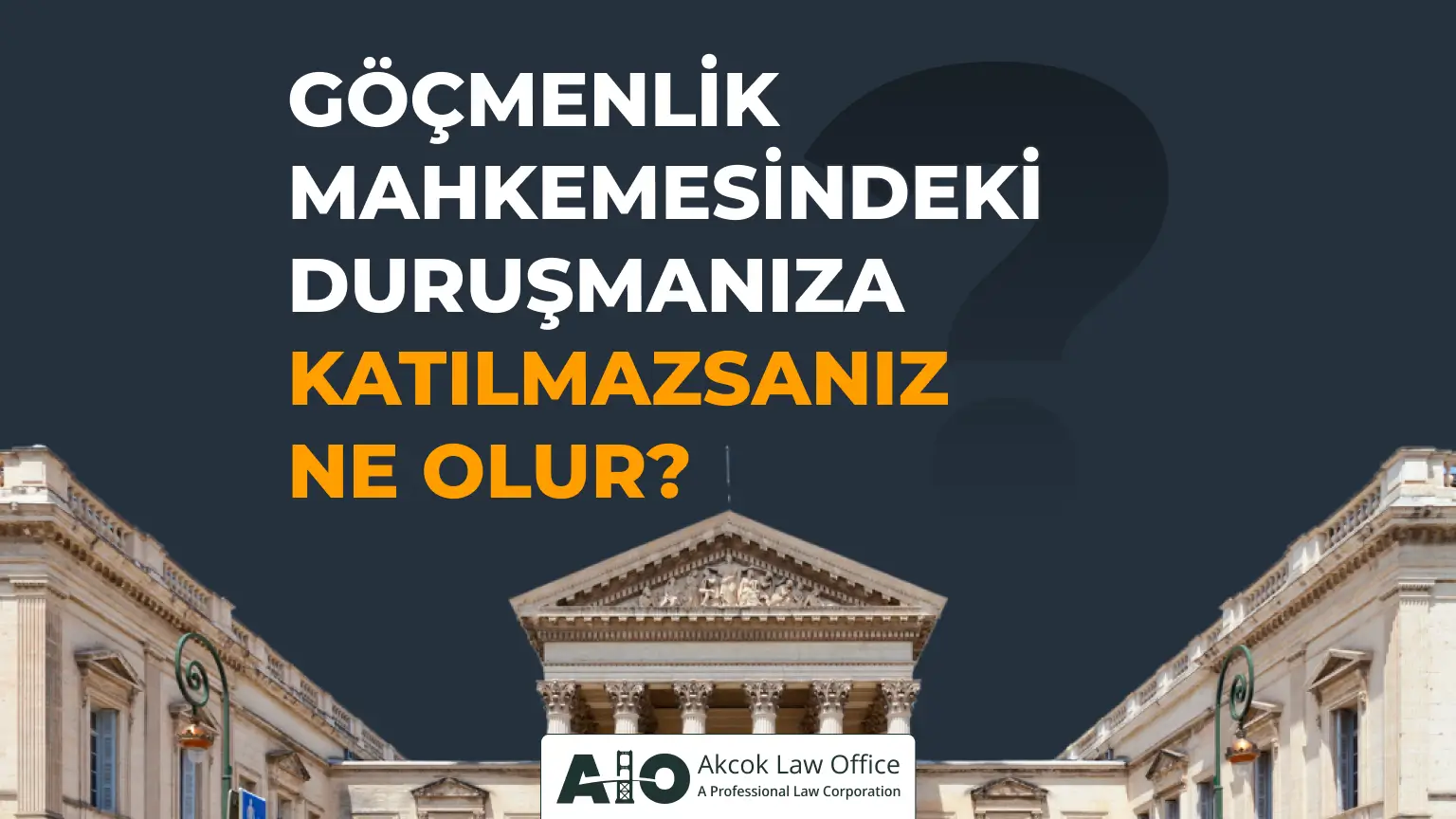 Göçmenlik mahkemesine gözükmezseniz ne olur?